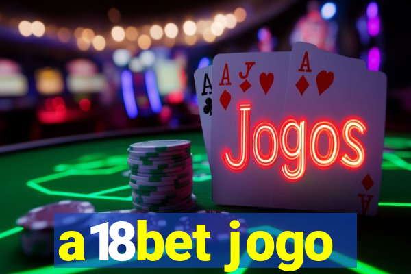 a18bet jogo